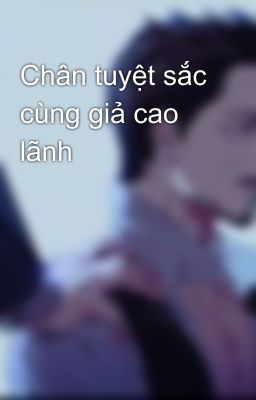 Chân tuyệt sắc cùng giả cao lãnh