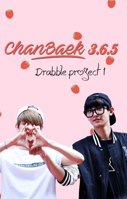 ChanBaek 3.6.5 - Drabble Project #1