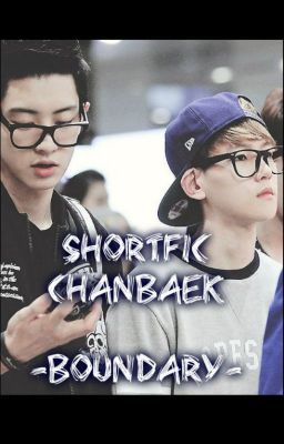 [ChanBaek] - BOUNDARY (Ranh Giới) -