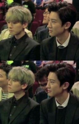 [CHANBAEK][EXO couples] CÓ PHẢI ĐÃ QUÁ TRỄ?!!!