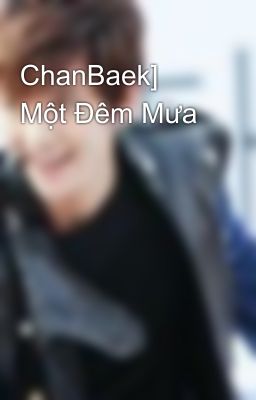 ChanBaek] Một Đêm Mưa