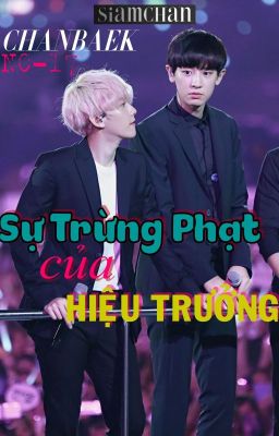 [ChanBaek / Nc - 17] SỰ TRỪNG PHẠT CỦA HIỆU TRƯỞNG [Edit] (ShortFic)