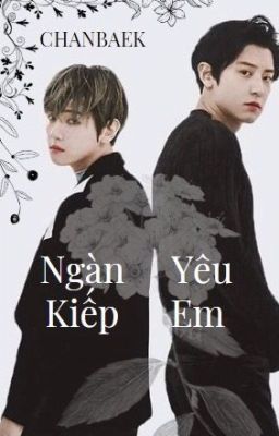 [CHANBAEK] NGÀN KIẾP YÊU EM!