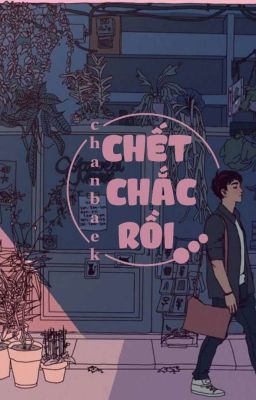 CHANBAEK | THREESHORT | CHẾT CHẮC RỒI !