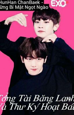 [ChanBaek] Tổng Tài Băng Lãnh và Thư Ký Hoạt Bát