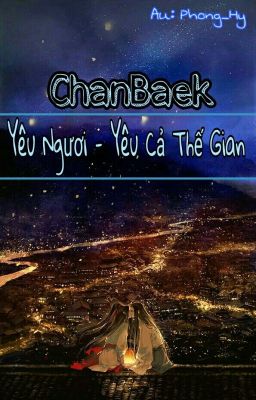 [ CHANBAEK ] Yêu ngươi, yêu cả thế gian