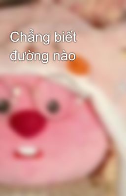 Chẳng biết đường nào