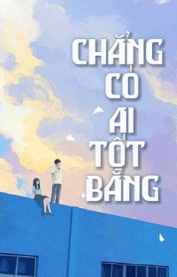 Chẳng có ai tốt bằng