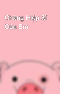 Chàng Hiệp Sĩ Của Em