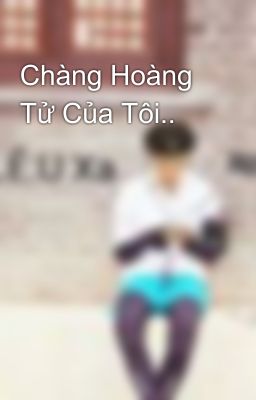 Chàng Hoàng Tử Của Tôi..