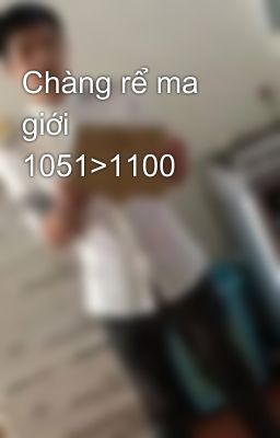 Chàng rể ma giới 1051>1100