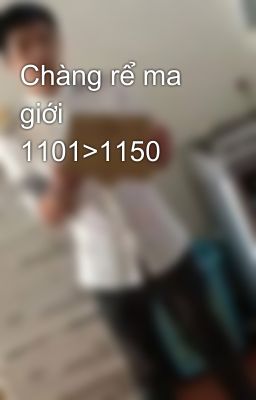 Chàng rể ma giới 1101>1150