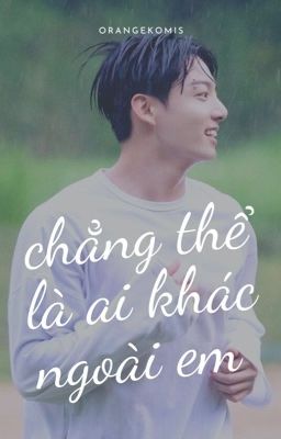 chẳng thể là ai khác ngoài em | jeon jungkook