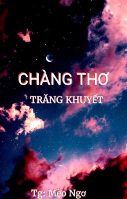 CHÀNG THƠ: TRĂNG KHUYẾT