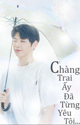 Chàng Trai Ấy Đã Từng Yêu Tôi [ Imagine/ Kang Daniel ]