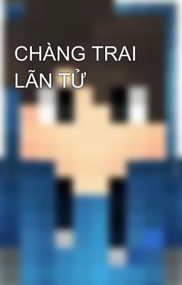 CHÀNG TRAI LÃN TỬ