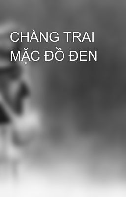 CHÀNG TRAI MẶC ĐỒ ĐEN