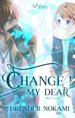 Change ! My dear.