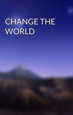 CHANGE THE WORLD