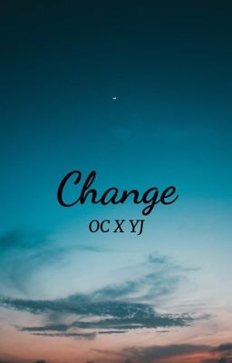 Change (YJ x OC)