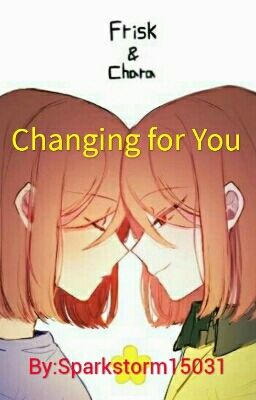 Changing for You (A Chara X Frisk Fanfic)