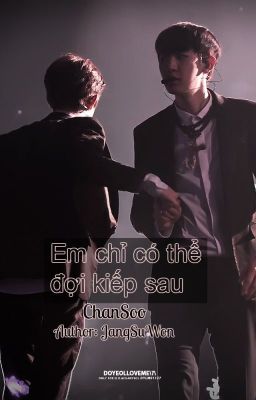 [ChanSoo-OneShot]- Em chỉ có thể đợi kiếp sau.