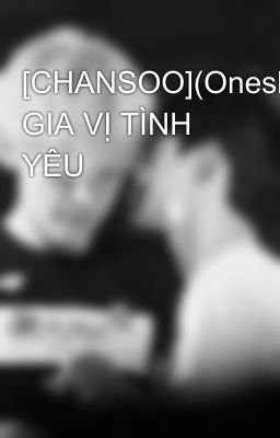 [CHANSOO](Oneshot) GIA VỊ TÌNH YÊU