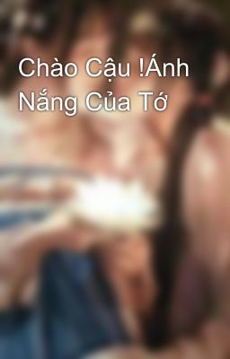 Chào Cậu !Ánh Nắng Của Tớ