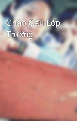 Chào Cậu Lớp Trưởng