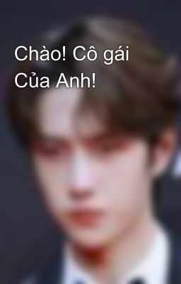 Chào! Cô gái Của Anh!