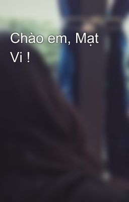 Chào em, Mạt Vi !