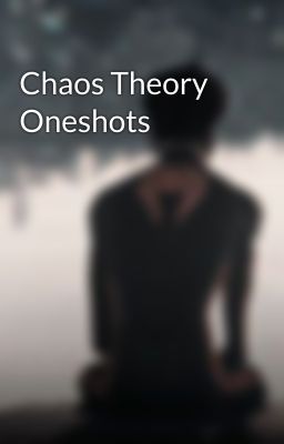 Chaos Theory Oneshots