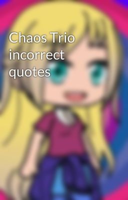 Chaos Trio incorrect quotes