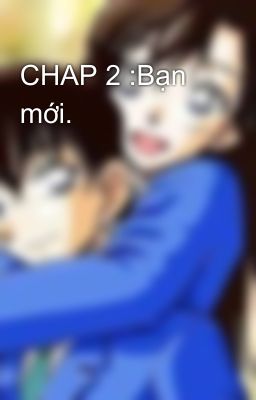 CHAP 2 :Bạn mới.