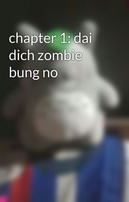 chapter 1: dai dich zombie bung no