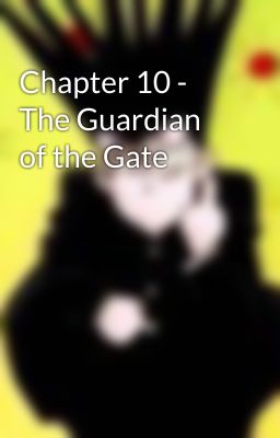 Chapter 10 - The Guardian of the Gate