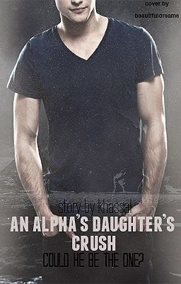 Chapter 19-21-27-37-46-(45 bonus) An alpha's daughters crush could he be the one