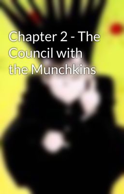 Chapter 2 - The Council with the Munchkins