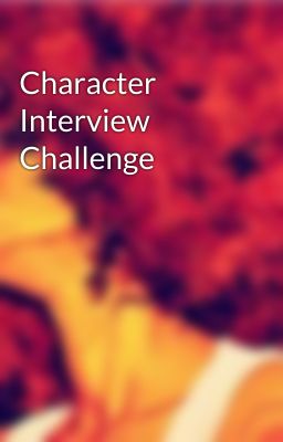 Character Interview  Challenge