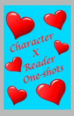 Character x Reader One-shots