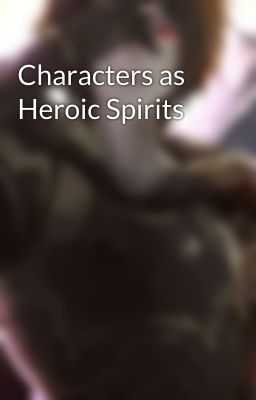 Characters as Heroic Spirits