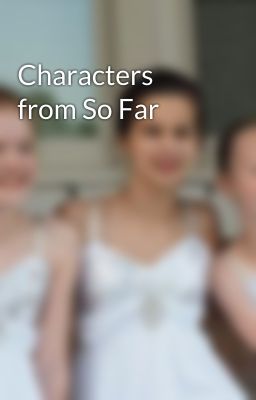 Characters from So Far