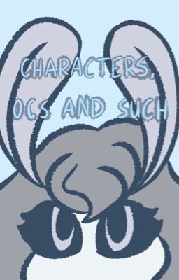 Characters, OCs and Such