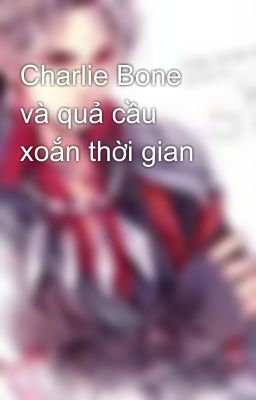 Charlie Bone và quả cầu xoắn thời gian