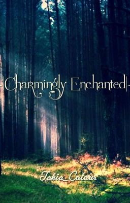 Charmingly Enchanted (Hiatus, will return soon)