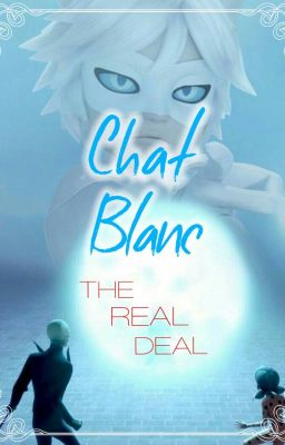 Chat Blanc; The Real Deal (Miraculous Ladybug)