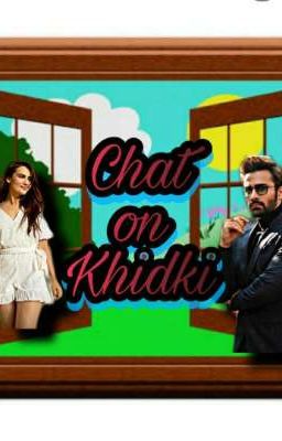 Chat on khidki😉😉😏💕💕(✔️)