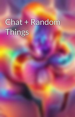 Chat + Random Things