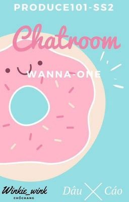 | Chatroom | [ Produce 101 ss 2 ] [ WANNA ONE ]