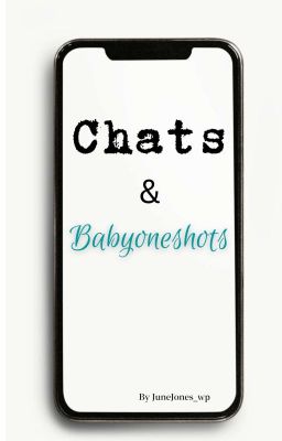 Chats & Babyoneshots